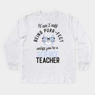 Science Teacher Cat Gifts for Cat Lovers - It ain't easy being Purr Fect Kids Long Sleeve T-Shirt